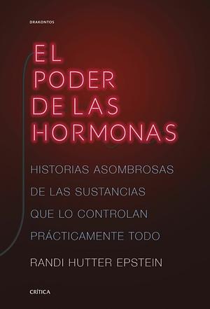 El poder de las hormonas by Randi Hutter Epstein