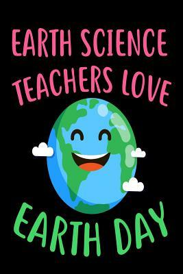 Earth Science Teachers Love Earth Day: Environmental Protection Gift Book for Teachers by Creative Juices Publishing