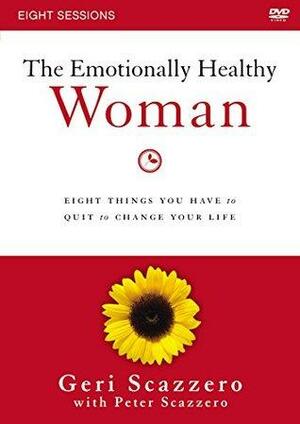 The Emotionally Healthy Woman Video Study: Eight Things You Have to Quit to Change Your Life by Geri Scazzero, Peter Scazzero
