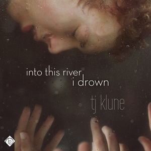 Into This River I Drown by TJ Klune