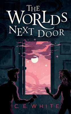 The Worlds Next Door by C.E. White