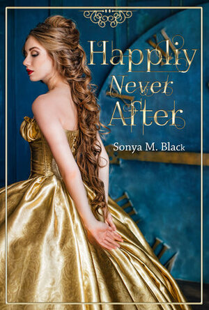 Happily Never After by Sonya M. Black