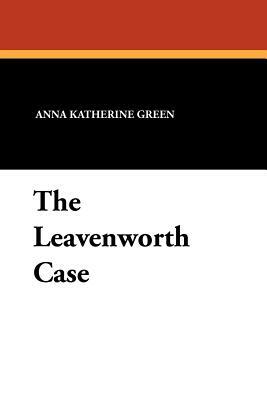 The Leavenworth Case by Anna Katharine Green