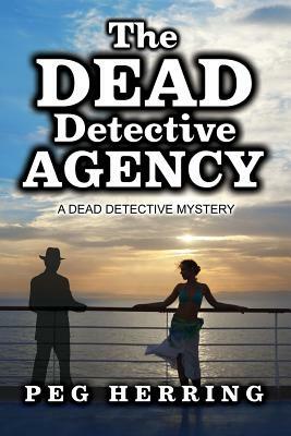 The Dead Detective Agency: A Dead Detective Mystery by Peg Herring