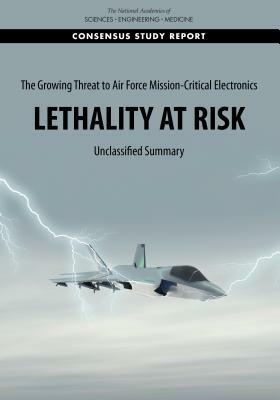 The Growing Threat to Air Force Mission-Critical Electronics: Lethality at Risk: Unclassified Summary by Division on Engineering and Physical Sci, National Academies of Sciences Engineeri, Intelligence Community Studies Board