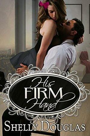 His Firm Hand by Shelly Douglas