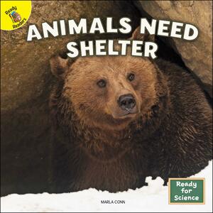 Animals Need Shelter by Marla Conn