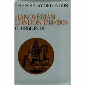 Hanoverian London 1714-1808 by George Rudé