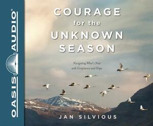 Courage for the Unknown Season (Library Edition): Navigating What's Next with Confidence and Hope by Jan Silvious