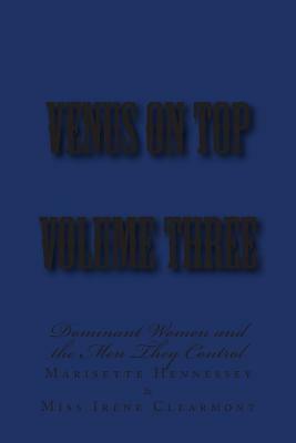 Venus on Top - Volume Three: Dominant Women and the Men They Control by Stephen Glover, Marisette Hennessey, Irene Clearmont