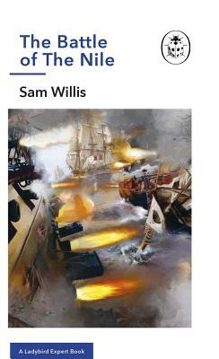 Battle of the Nile: A Ladybird Expert Book by Sam Willis