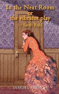 In the Next Room, or the vibrator play by Sarah Ruhl