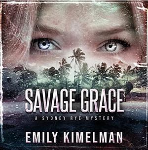 Savage Grace by Emily Kimelman