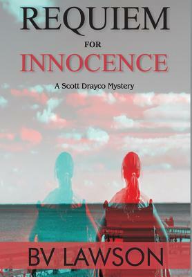 Requiem for Innocence: A Scott Drayco Mystery by Bv Lawson