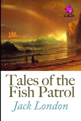 Tales of the Fish Patrol by Jack London