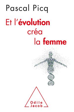 Et l'évolution créa la femme by Pascal Picq