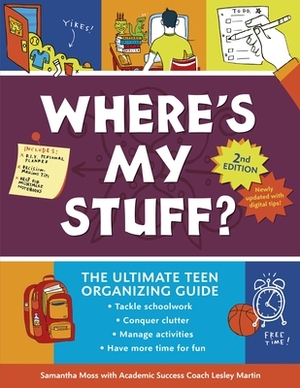 Where's My Stuff? 2nd Edition: The Ultimate Teen Organizing Guide by Lesley Martin, Samantha Moss