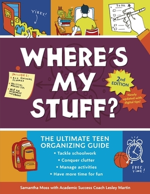 Where's My Stuff? 2nd Edition: The Ultimate Teen Organizing Guide by Samantha Moss, Lesley Martin