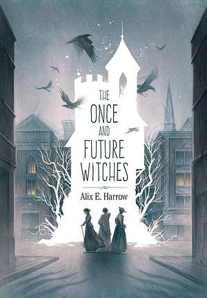 The Once and Future Witches by Alix E. Harrow