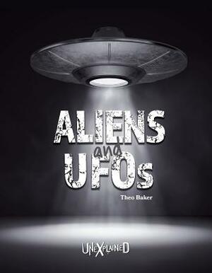 Unexplained Aliens and UFOs by Theo Baker