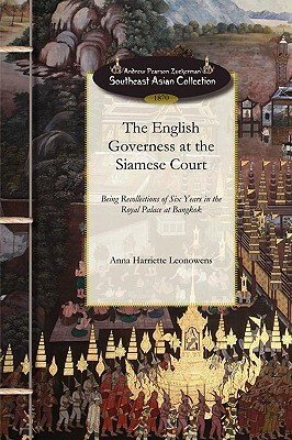 English Governess at the Siamese Court: Being Recollections of Six Years in the Royal Palace at Bangkok by Anna Harriette Leonowens