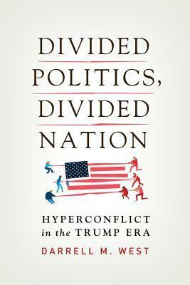 Divided Politics, Divided Nation: Hyperconflict in the Trump Era by Darrell M. West