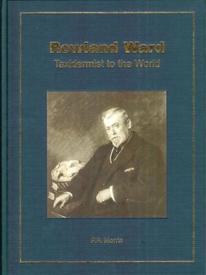 Rowland Ward: Taxidermist to the World by Pat Morris