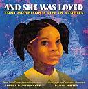 And She Was Loved: Toni Morrison's Life in Stories by Andrea Davis Pinkney