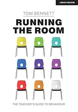 Running the Room: The Teacher's Guide to Behaviour by Tom Bennett