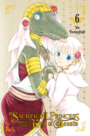 Sacrificial Princess and the King of Beasts Vol. 6 by Yū Tomofuji, Yū Tomofuji