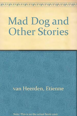 Mad Dog And Other Stories by Etienne van Heerden