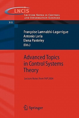 Advanced Topics in Control Systems Theory: Lecture Notes from Fap 2004 by 