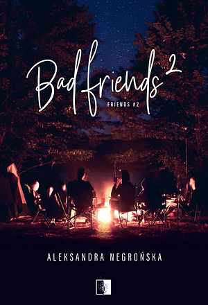 Bad Friends 2 by Aleksandra Negrońska
