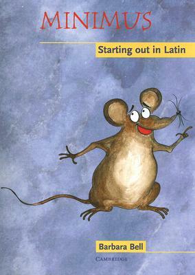 Minimus: Starting Out in Latin by Barbara Bell