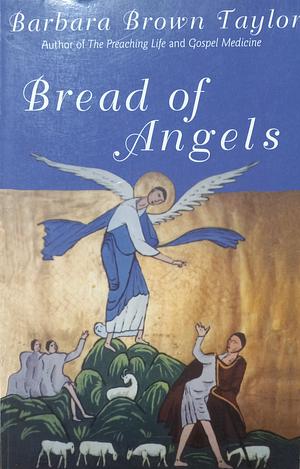 Bread of Angels by Barbara Brown Taylor