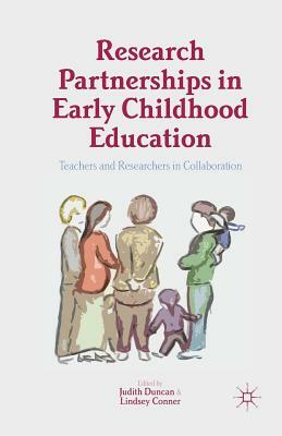 Research Partnerships in Early Childhood Education: Teachers and Researchers in Collaboration by Judith Duncan