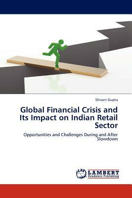 Global Financial Crisis and Its Impact on Indian Retail Sector by Shivani Gupta