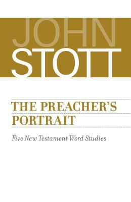 The Preacher's Portrait: Five New Testament Word Studies by John Stott