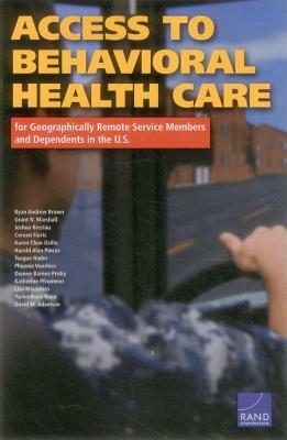 Access to Behavioral Health Care for Geographically Remote Service Members and Dependents in the U.S. by Ryan Andrew Brown, Grant N. Marshall, Joshua Breslau