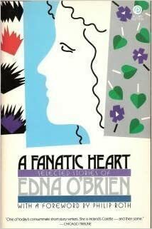 Fanatic Heart: Selected Stories of Edna O'Brien by Edna O'Brien, Philip Roth