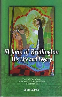 St John of Bridlington: His Life and Legacy  by John Wardle