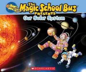 Magic School Bus Presents: Our Solar System: A Nonfiction Companion to the Original Magic School Bus Series by Bruce Degen, Tom Jackson