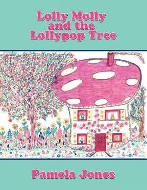 Lolly Molly and the Lollypop Tree by Pamela Jones