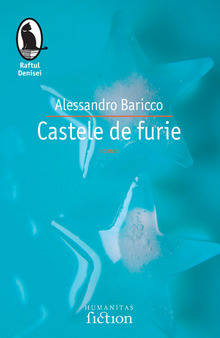Castele de furie by Dragoş Cojocaru, Alessandro Baricco