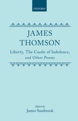 Liberty, the Castle of Indolence, and Other Poems by James Thomson