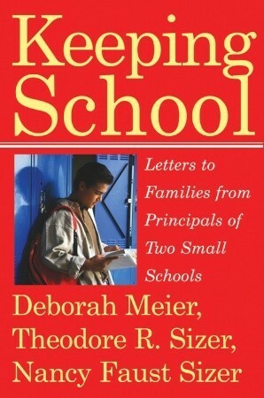 Keeping School: Letters to Families from Principals of Two Small Schools by Deborah Meier, Nancy Faust Sizer, Theodore R. Sizer