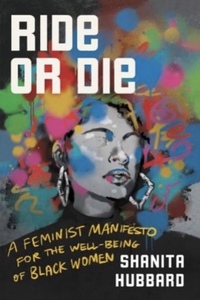 Ride or Die: A Feminist Manifesto for the Well-Being of Black Women by Shanita Hubbard