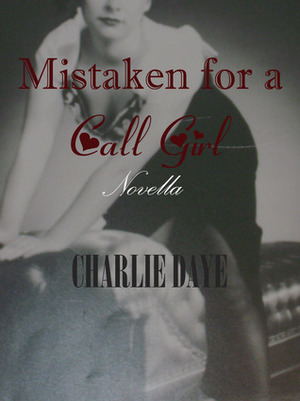 Mistaken for a Call Girl by Charlie Daye