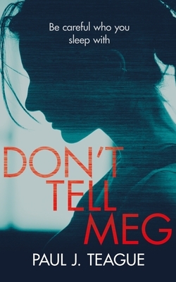 Don't Tell Meg by Paul J. Teague