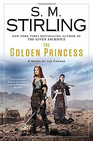 The Golden Princess: A Novel of the Change by S.M. Stirling